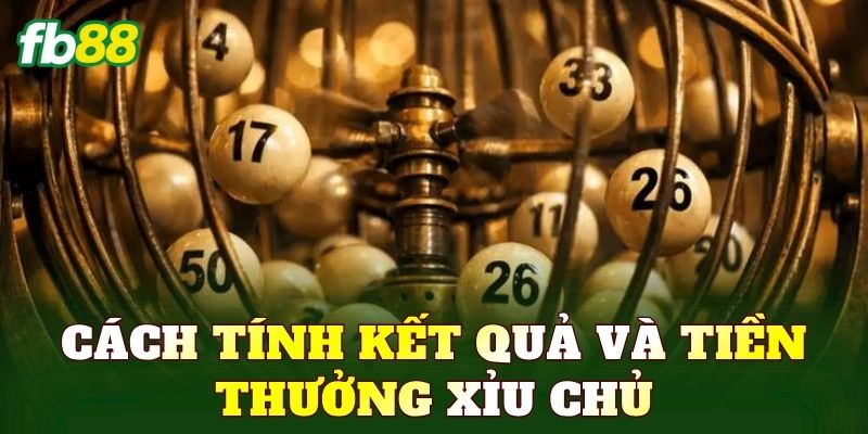 Cách tính kết quả và tiền thưởng xỉu chủ
