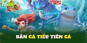 Bắn Cá Tiểu Tiên Cá