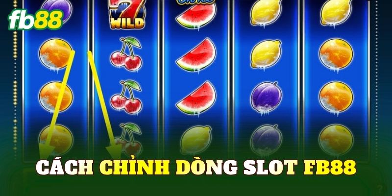 Cách Chỉnh Dòng Slot FB88