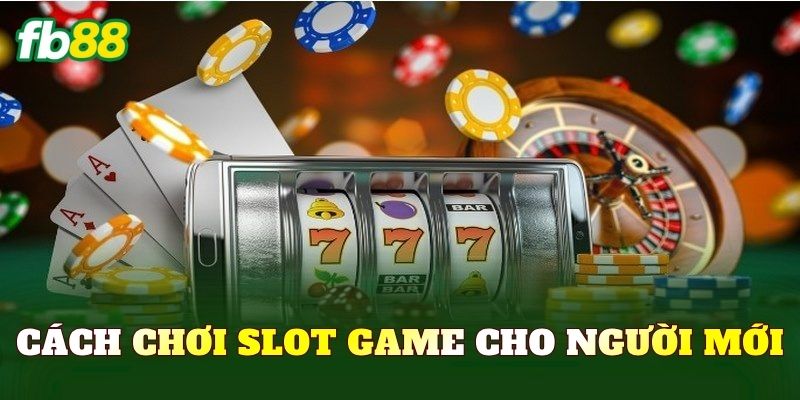 Cách chơi slot game cho người mới