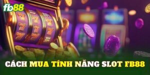 Cách Mua Tính Năng Slot FB88