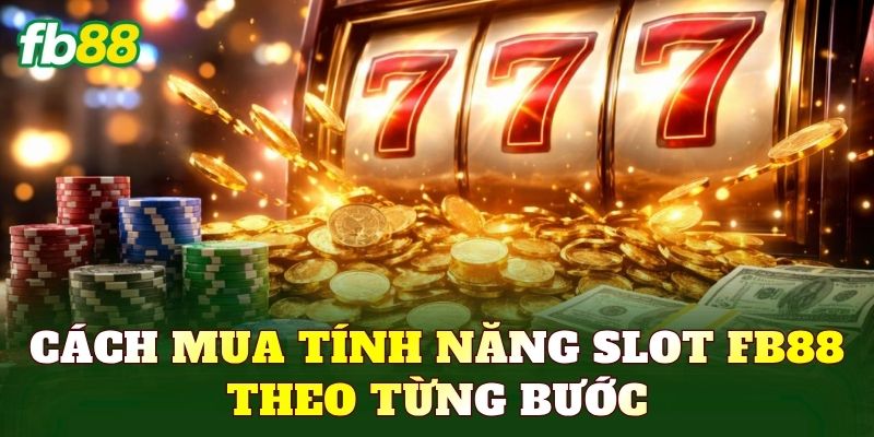 Cách mua tính năng slot FB88 theo từng bước