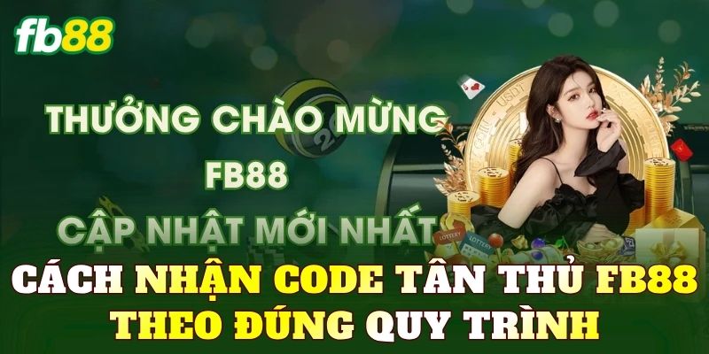 Cách nhận code tân thủ FB88 theo đúng quy trình