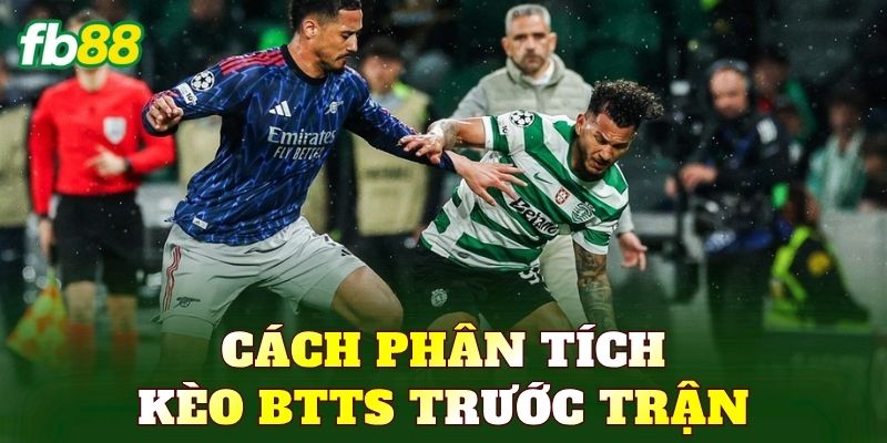 Cách phân tích kèo BTTS trước trận