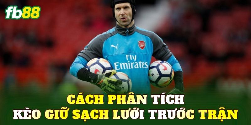 Cách phân tích kèo giữ sạch lưới trước trận