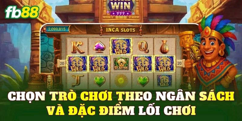 Chọn trò chơi theo ngân sách và đặc điểm lối chơi