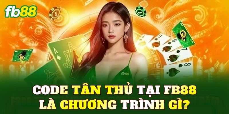 Code tân thủ tại FB88 là chương trình gì?