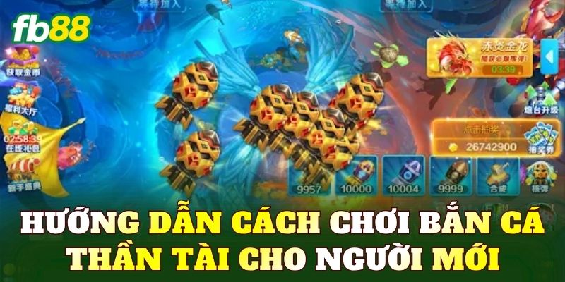 Hướng dẫn cách chơi bắn cá Thần Tài cho người mới