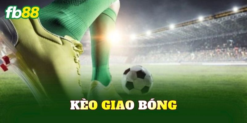 Kèo Giao Bóng