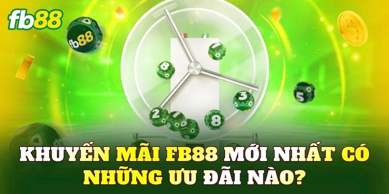 Khuyến mãi FB88 mới nhất có những ưu đãi nào?