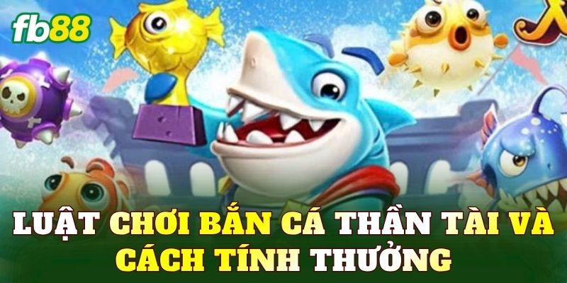 Luật chơi bắn cá Thần Tài và cách tính thưởng