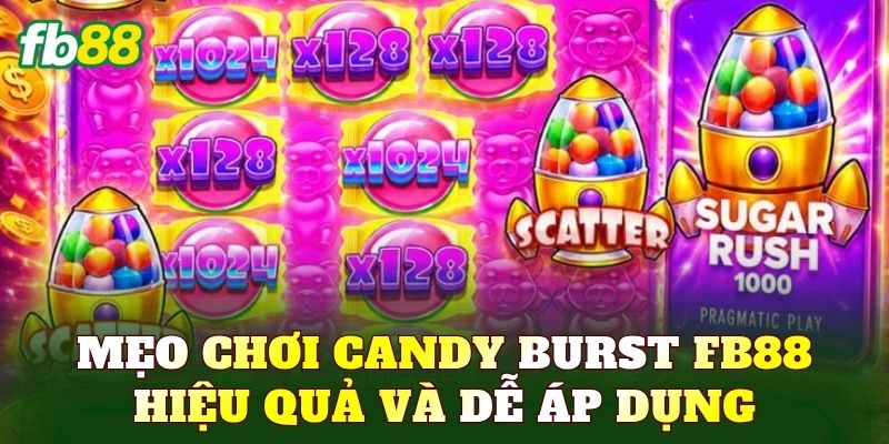 Mẹo chơi Candy Burst FB88 hiệu quả và dễ áp dụng