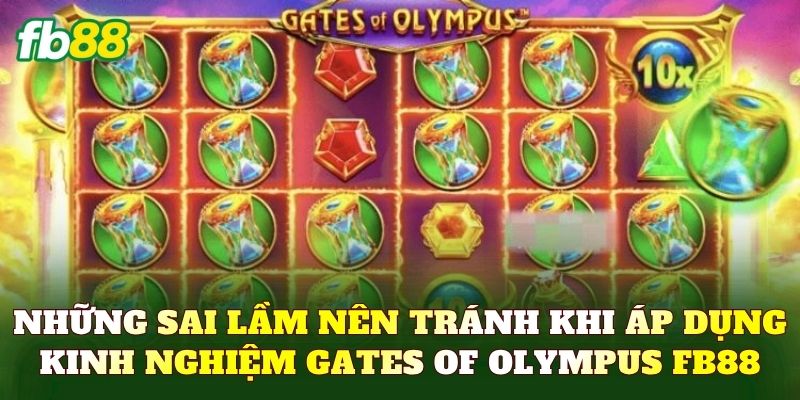 Những sai lầm nên tránh khi áp dụng kinh nghiệm Gates of Olympus FB88