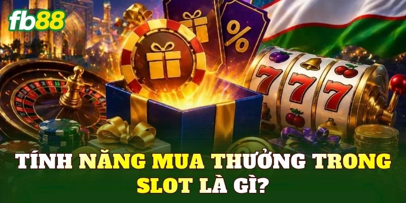 Tính năng mua thưởng trong slot là gì?
