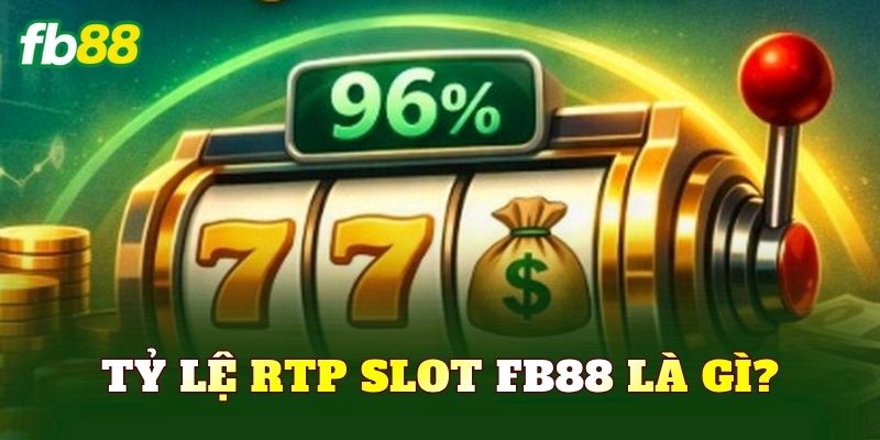 Tỷ lệ RTP slot FB88 là gì?